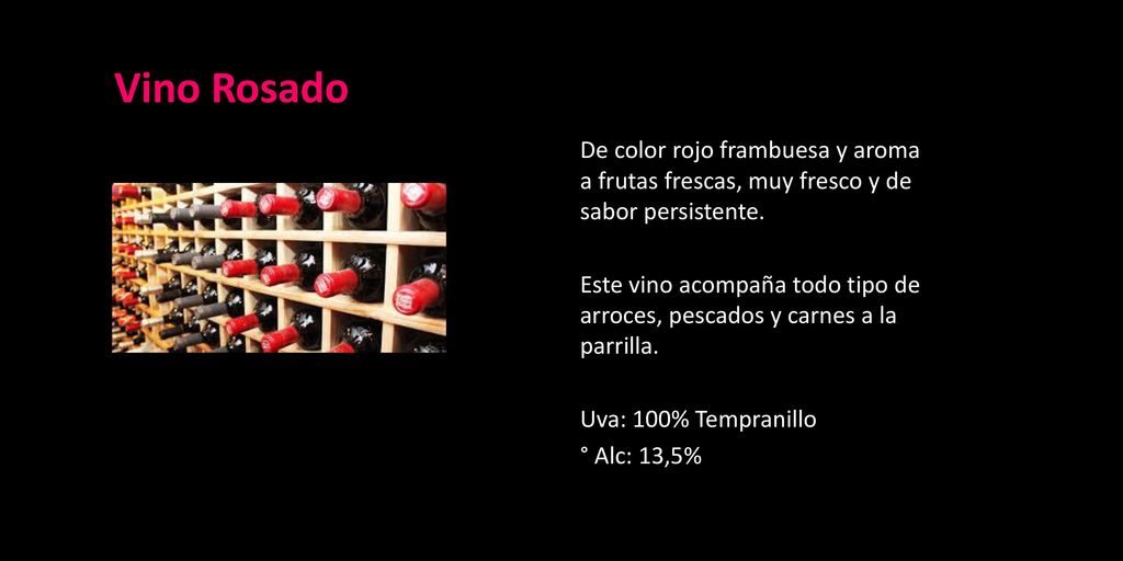 Vino Rosado De color rojo frambuesa y aroma a frutas frescas, muy fresco y de sabor persistente.