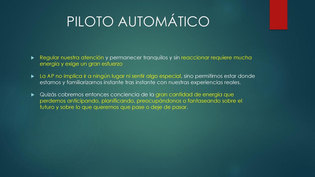 PILOTO AUTOMÁTICO Regular nuestra atención y permanecer tranquilos y sin reaccionar requiere mucha energía y exige un gran esfuerzo.