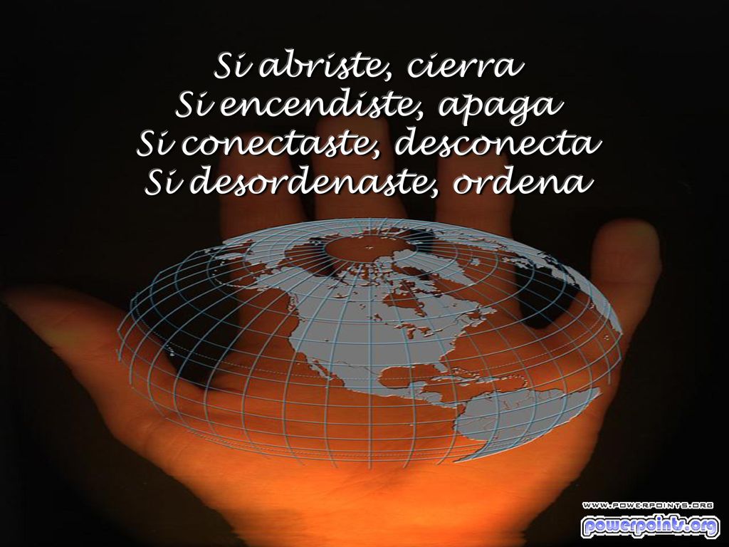 Si abriste, cierra Si encendiste, apaga Si conectaste, desconecta Si desordenaste, ordena