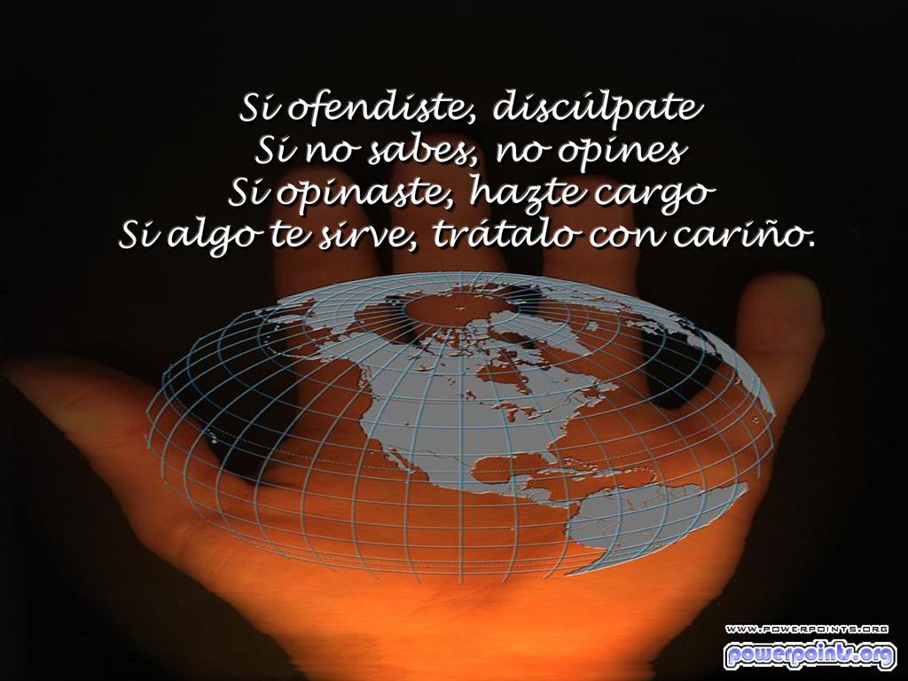 Si ofendiste, discúlpate Si no sabes, no opines Si opinaste, hazte cargo Si algo te sirve, trátalo con cariño.