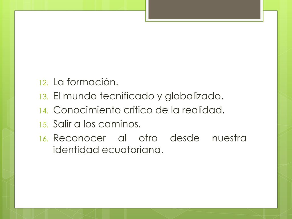 La formación. El mundo tecnificado y globalizado. Conocimiento crítico de la realidad. Salir a los caminos.
