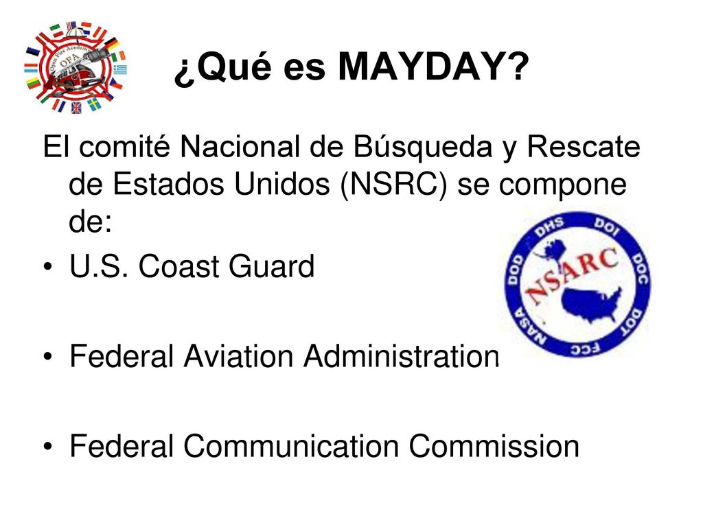 ¿Qué es MAYDAY El comité Nacional de Búsqueda y Rescate de Estados Unidos (NSRC) se compone de: U.S. Coast Guard.