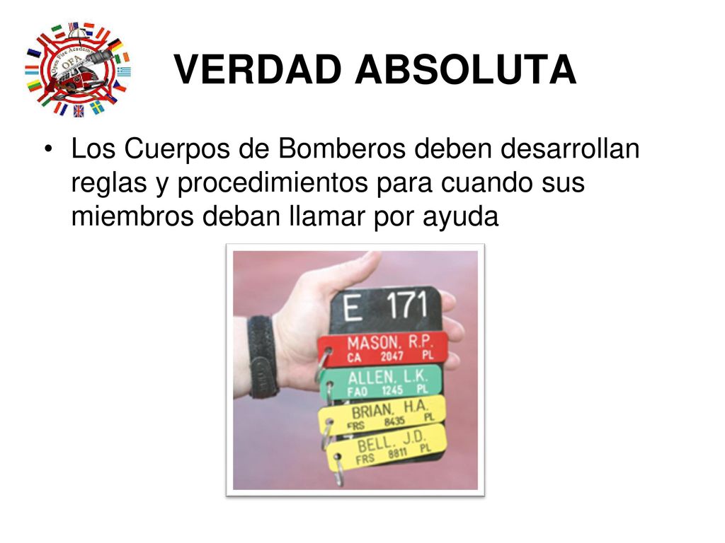 VERDAD ABSOLUTA Los Cuerpos de Bomberos deben desarrollan reglas y procedimientos para cuando sus miembros deban llamar por ayuda.