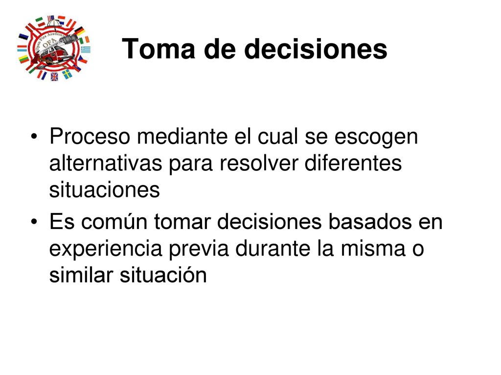 Toma de decisiones Proceso mediante el cual se escogen alternativas para resolver diferentes situaciones.