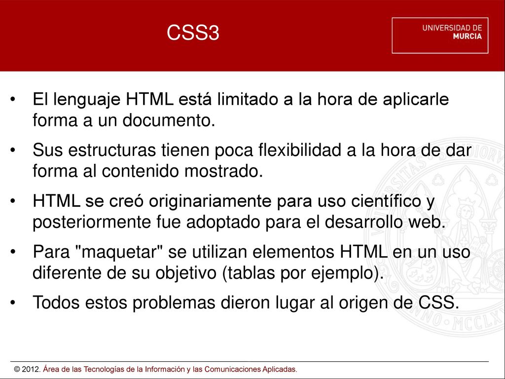 CSS3 El lenguaje HTML está limitado a la hora de aplicarle forma a un documento.