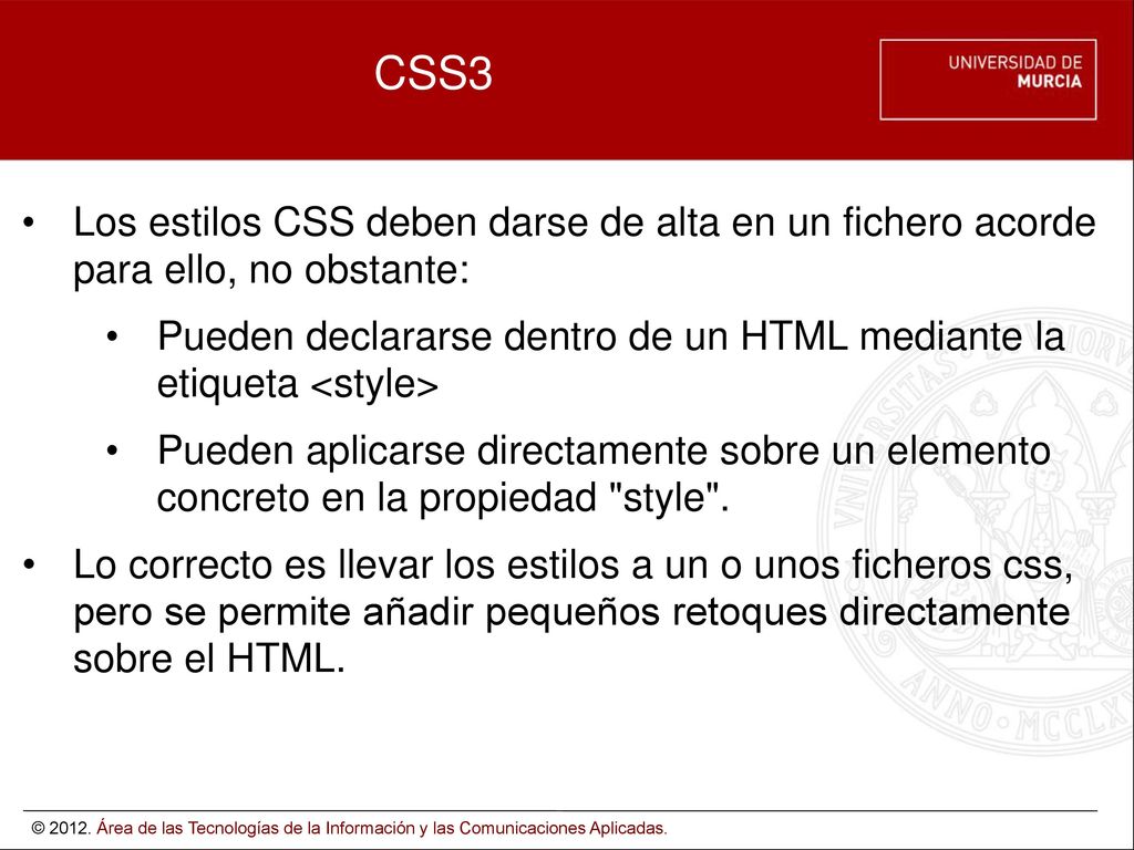 CSS3 Los estilos CSS deben darse de alta en un fichero acorde para ello, no obstante:
