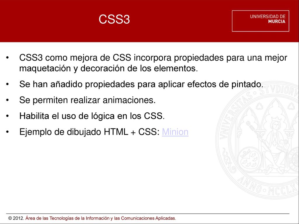 CSS3 CSS3 como mejora de CSS incorpora propiedades para una mejor maquetación y decoración de los elementos.