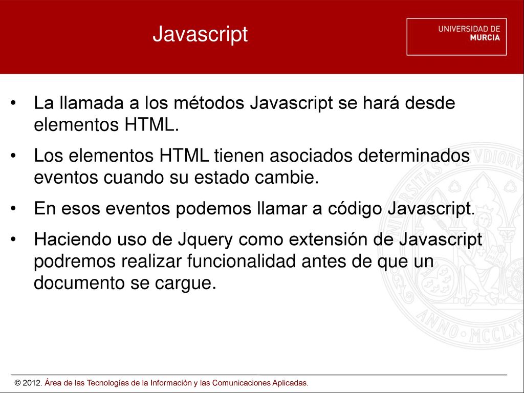 Javascript La llamada a los métodos Javascript se hará desde elementos HTML.