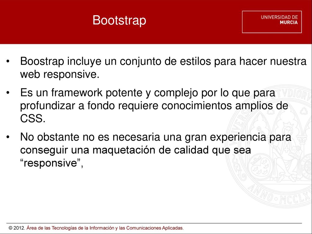 Bootstrap Boostrap incluye un conjunto de estilos para hacer nuestra web responsive.