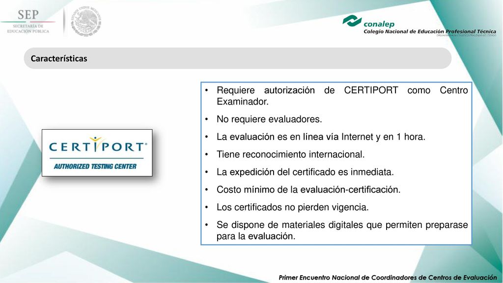 Características Requiere autorización de CERTIPORT como Centro Examinador. No requiere evaluadores.