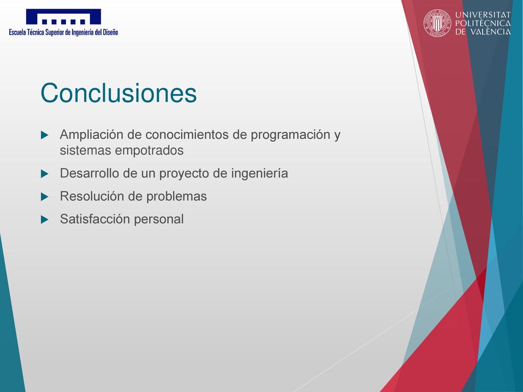 Conclusiones Ampliación de conocimientos de programación y sistemas empotrados. Desarrollo de un proyecto de ingeniería.