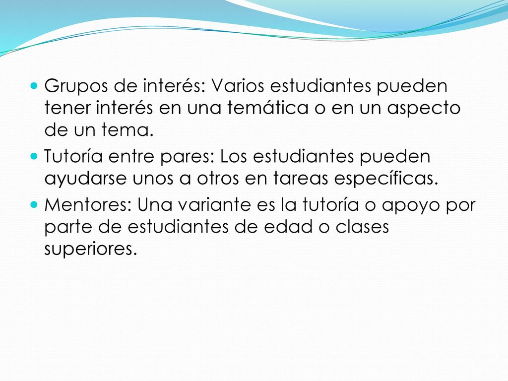 Grupos de interés: Varios estudiantes pueden tener interés en una temática o en un aspecto de un tema.