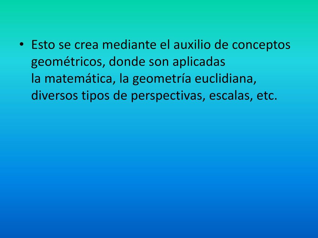 Esto se crea mediante el auxilio de conceptos geométricos, donde son aplicadas la matemática, la geometría euclidiana, diversos tipos de perspectivas, escalas, etc.