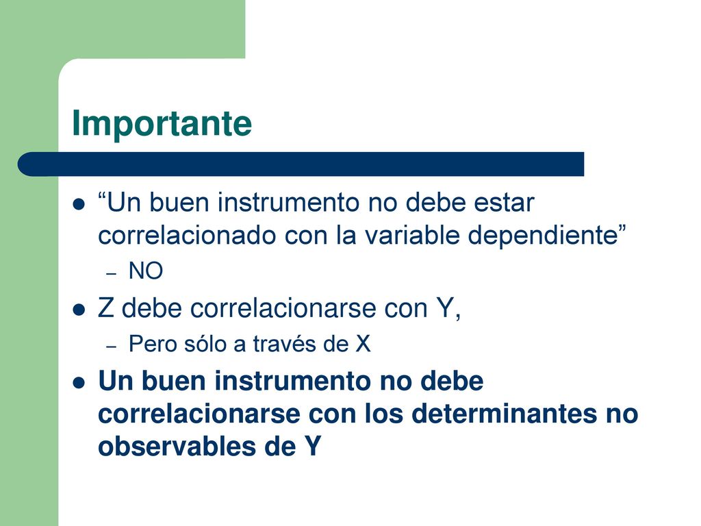 Importante Un buen instrumento no debe estar correlacionado con la variable dependiente NO. Z debe correlacionarse con Y,
