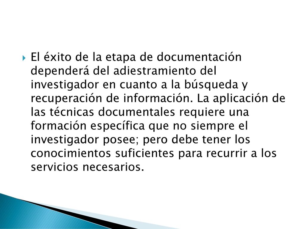 El éxito de la etapa de documentación dependerá del adiestramiento del investigador en cuanto a la búsqueda y recuperación de información.