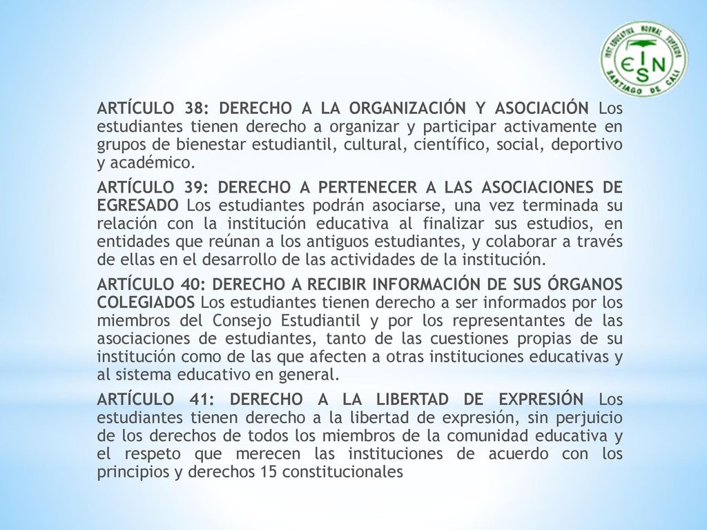 ARTÍCULO 38: DERECHO A LA ORGANIZACIÓN Y ASOCIACIÓN Los estudiantes tienen derecho a organizar y participar activamente en grupos de bienestar estudiantil, cultural, científico, social, deportivo y académico.