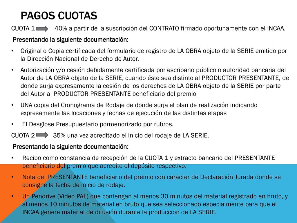 PAGOS CUOTAS CUOTA 1 40% a partir de la suscripción del CONTRATO firmado oportunamente con el INCAA.