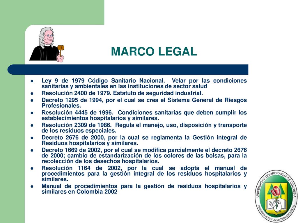 MARCO LEGAL Ley 9 de 1979 Código Sanitario Nacional. Velar por las condiciones sanitarias y ambientales en las instituciones de sector salud.