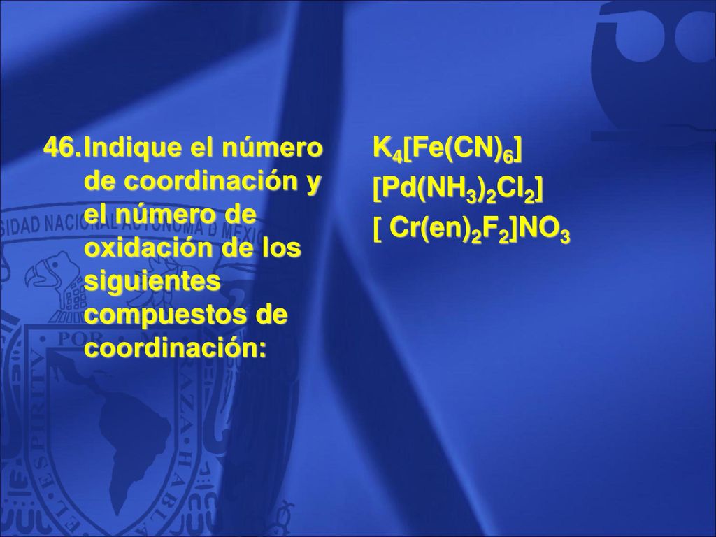 Indique el número de coordinación y el número de oxidación de los siguientes compuestos de coordinación: