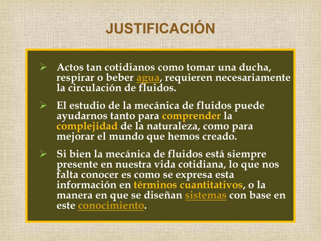 JUSTIFICACIÓN Actos tan cotidianos como tomar una ducha, respirar o beber agua, requieren necesariamente la circulación de fluidos.