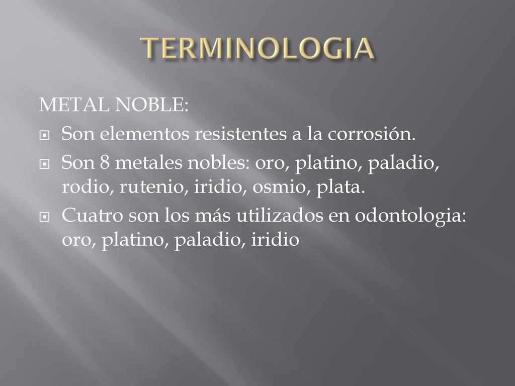 TERMINOLOGIA METAL NOBLE: Son elementos resistentes a la corrosión.