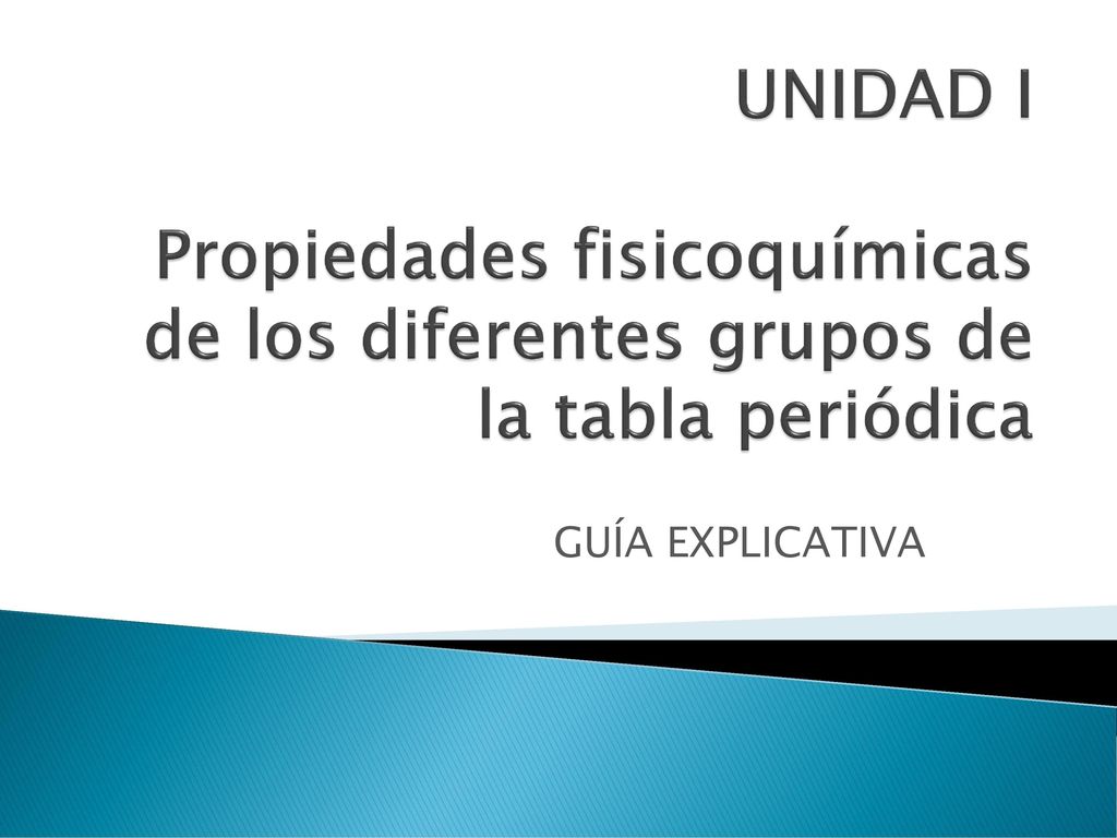 UNIDAD I Propiedades fisicoquímicas de los diferentes grupos de la tabla periódica