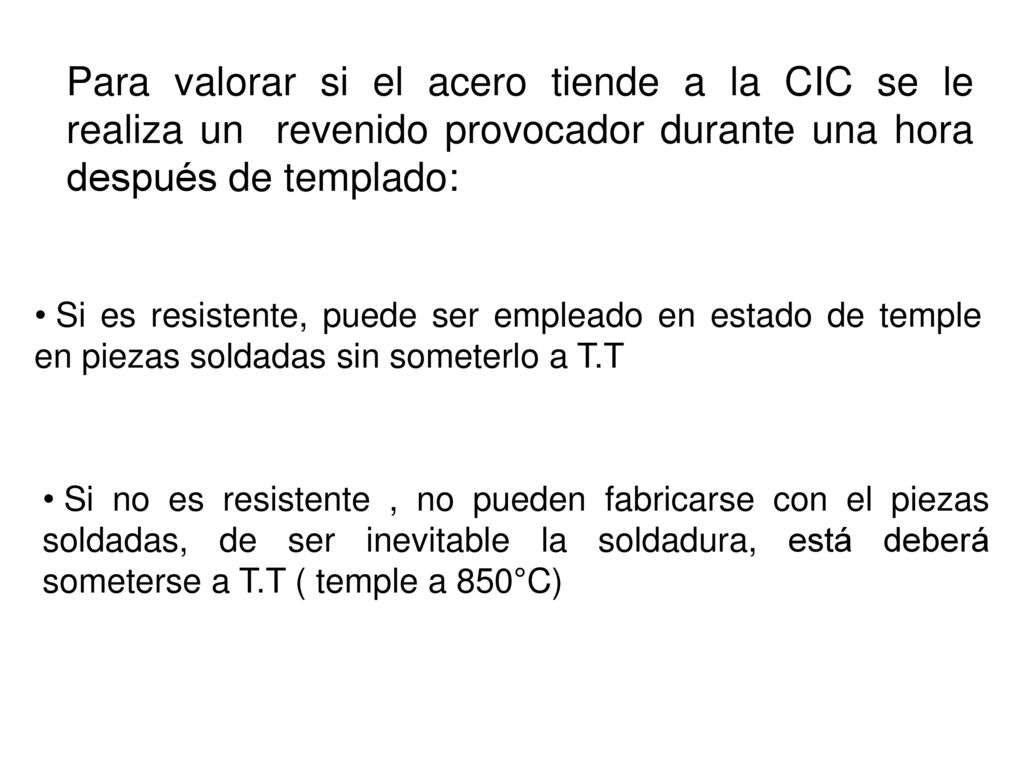 Para valorar si el acero tiende a la CIC se le realiza un revenido provocador durante una hora después de templado: