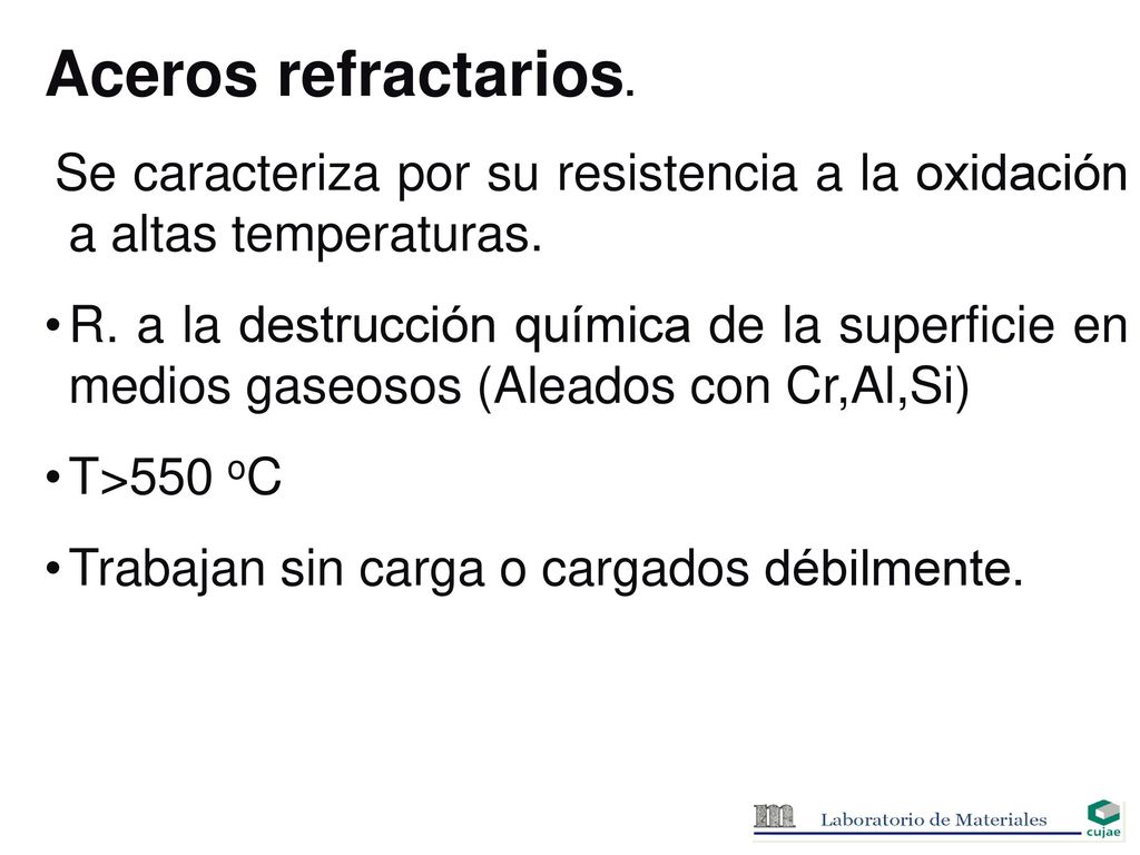 Aceros refractarios. Se caracteriza por su resistencia a la oxidación a altas temperaturas.