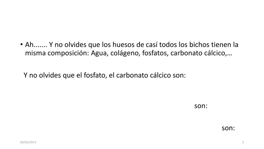 Y no olvides que el fosfato, el carbonato cálcico son: son: