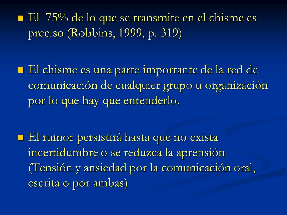 El 75% de lo que se transmite en el chisme es preciso (Robbins, 1999, p. 319)