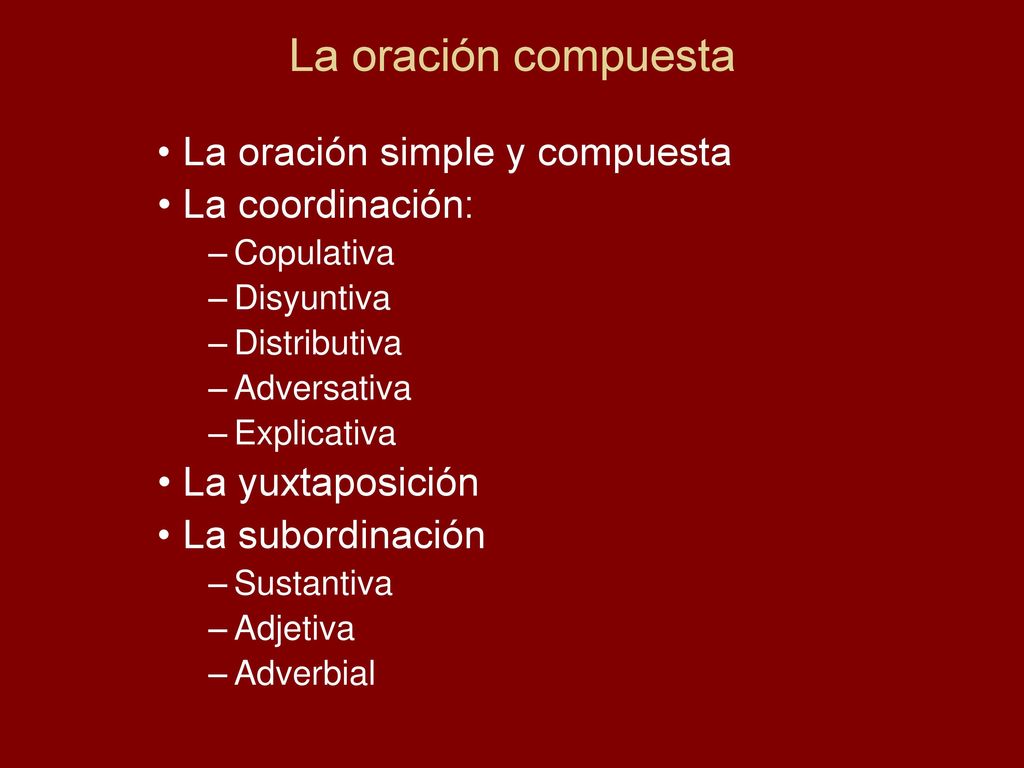 La oración compuesta La oración simple y compuesta La coordinación: