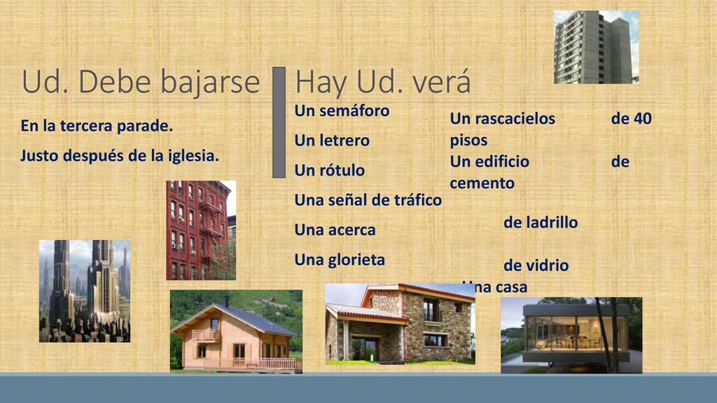 Ud. Debe bajarse Hay Ud. verá Un semáforo Un rascacielos de 40 pisos