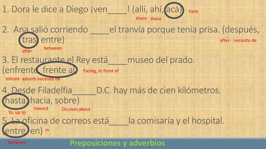 1. Dora le dice a Diego ¡ven____. (allí, ahí, acá) 2