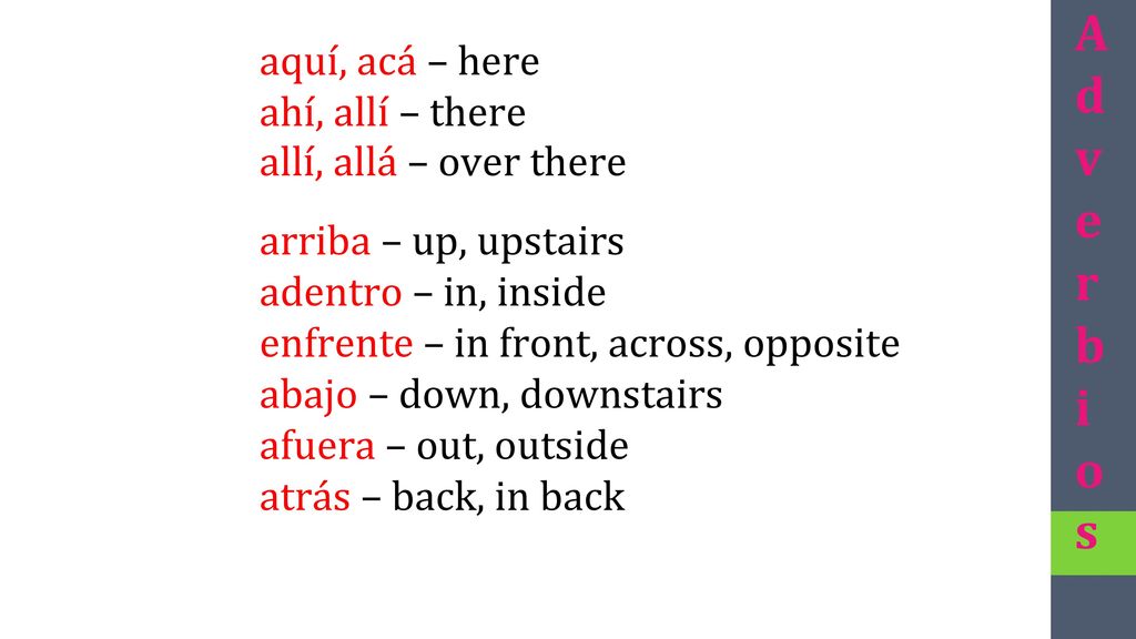 Adverbios aquí, acá – here ahí, allí – there allí, allá – over there