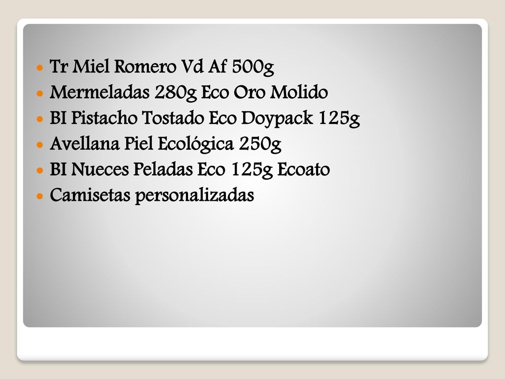 Tr Miel Romero Vd Af 500g Mermeladas 280g Eco Oro Molido. BI Pistacho Tostado Eco Doypack 125g. Avellana Piel Ecológica 250g.