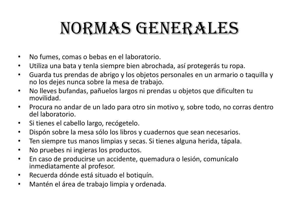 NORMAS GENERALES No fumes, comas o bebas en el laboratorio.