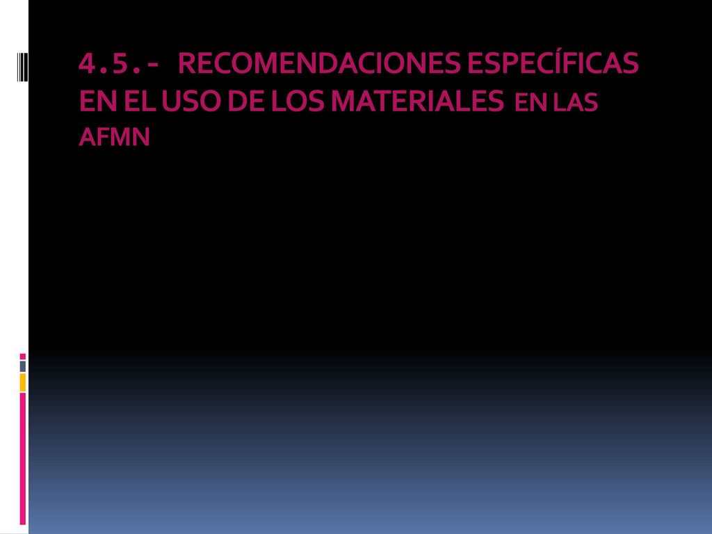 4.5.- RECOMENDACIONES ESPECÍFICAS EN EL USO DE LOS MATERIALES EN LAS AFMN