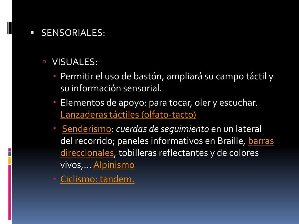 SENSORIALES: VISUALES: Permitir el uso de bastón, ampliará su campo táctil y su información sensorial.