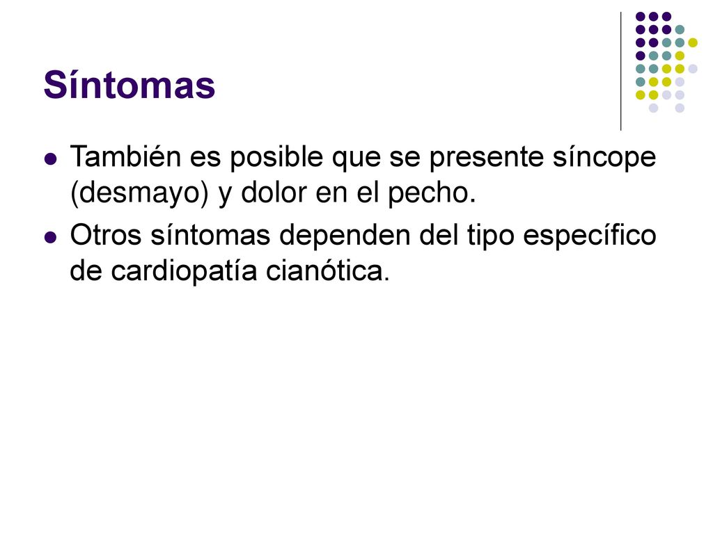 Síntomas También es posible que se presente síncope (desmayo) y dolor en el pecho.