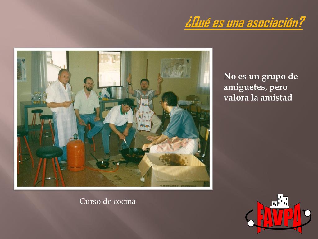 FAVPA ¿Qué es una asociación No es un grupo de amiguetes, pero