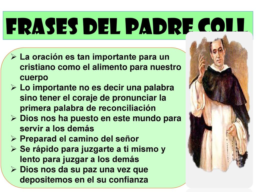 FRASES DEL PADRE COLL La oración es tan importante para un cristiano como el alimento para nuestro cuerpo.