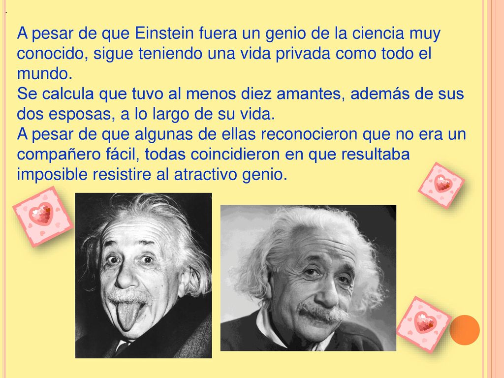 . A pesar de que Einstein fuera un genio de la ciencia muy conocido, sigue teniendo una vida privada como todo el mundo.
