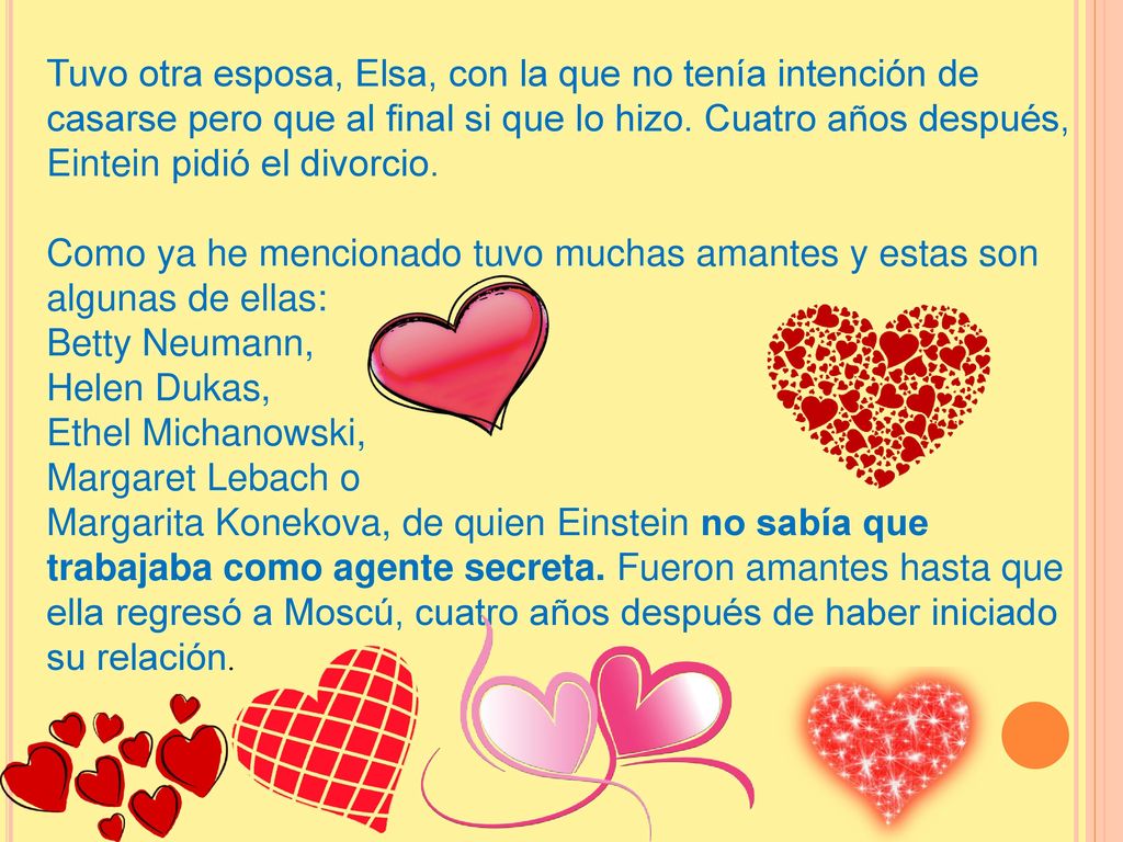 Tuvo otra esposa, Elsa, con la que no tenía intención de casarse pero que al final si que lo hizo. Cuatro años después, Eintein pidió el divorcio.