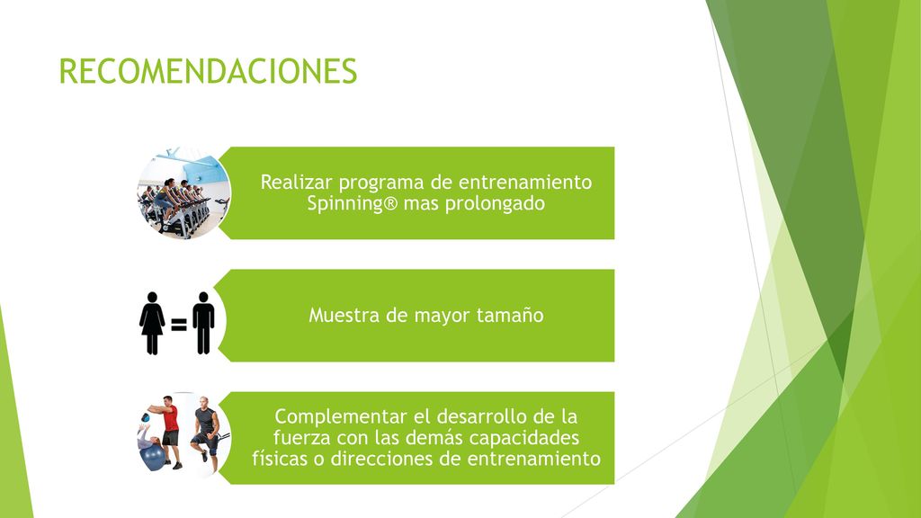 RECOMENDACIONES Realizar programa de entrenamiento Spinning® mas prolongado. Muestra de mayor tamaño.