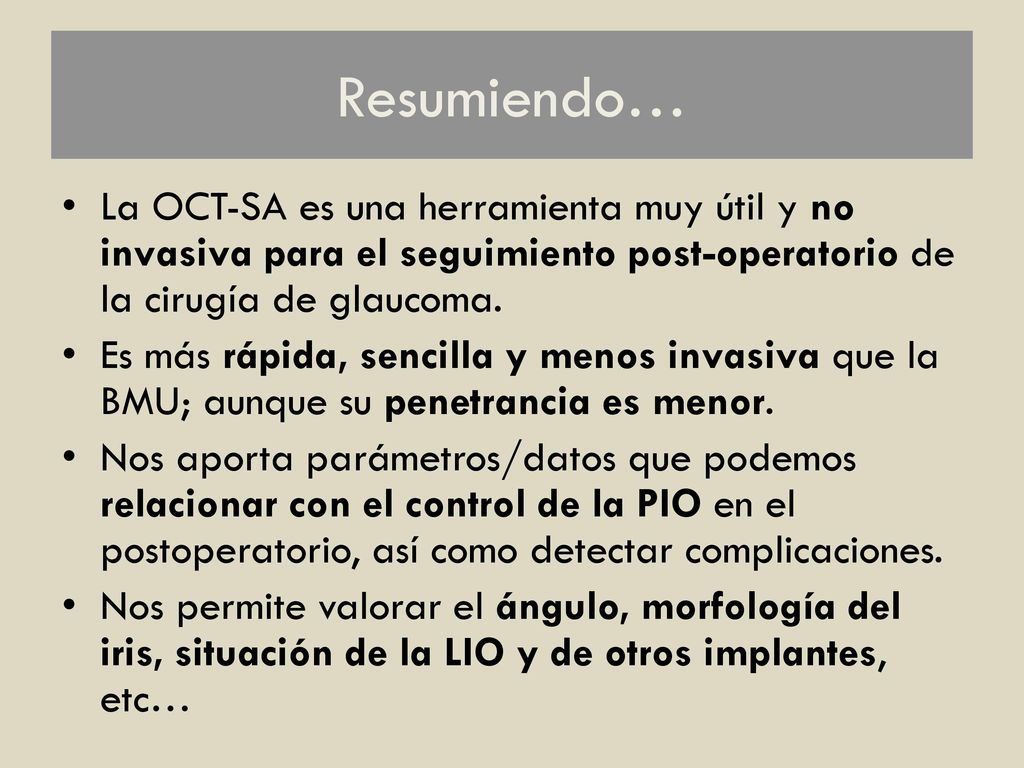 Resumiendo… La OCT-SA es una herramienta muy útil y no invasiva para el seguimiento post-operatorio de la cirugía de glaucoma.