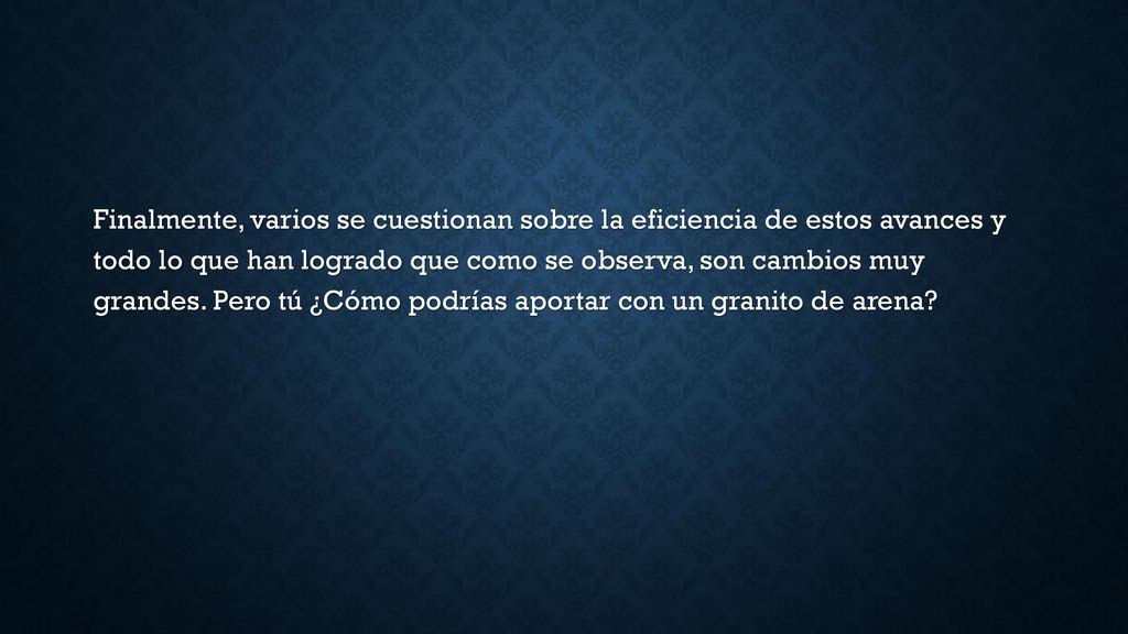 Finalmente, varios se cuestionan sobre la eficiencia de estos avances y todo lo que han logrado que como se observa, son cambios muy grandes.