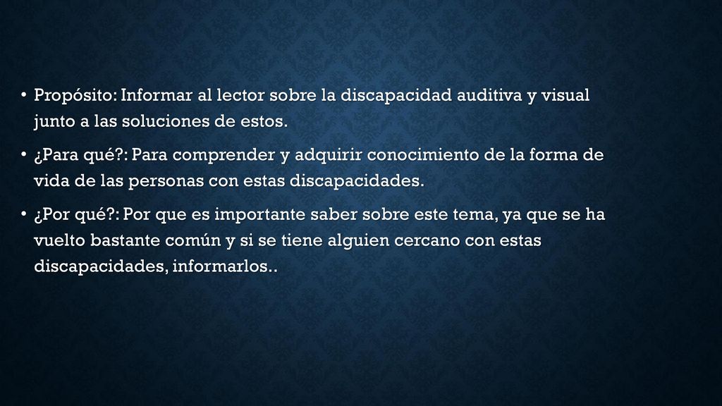 Propósito: Informar al lector sobre la discapacidad auditiva y visual junto a las soluciones de estos.