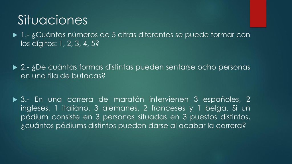 Situaciones 1.- ¿Cuántos números de 5 cifras diferentes se puede formar con los dígitos: 1, 2, 3, 4, 5