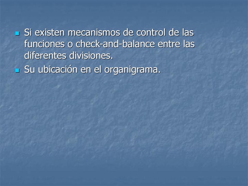Si existen mecanismos de control de las funciones o check-and-balance entre las diferentes divisiones.