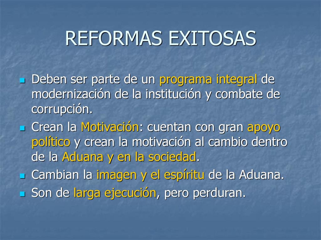 REFORMAS EXITOSAS Deben ser parte de un programa integral de modernización de la institución y combate de corrupción.